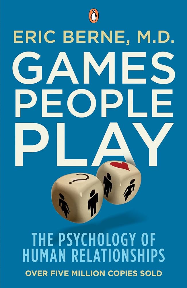 Games People Play: The Psychology of Human Relationships By Dr. Eric Berne