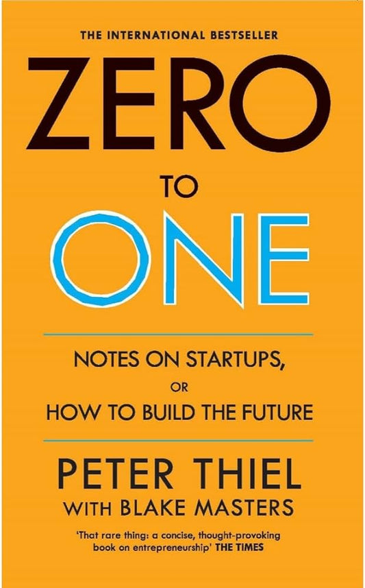 Zero to One: Notes on Startups, or How to Build the Future