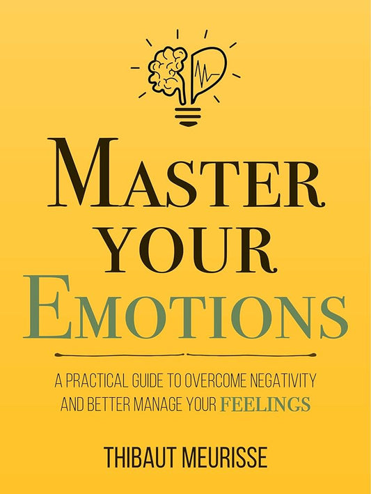 Master Your Emotions by Thibaut Meurisse